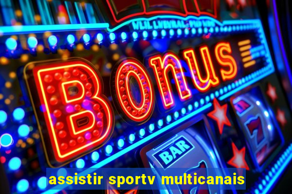 assistir sportv multicanais